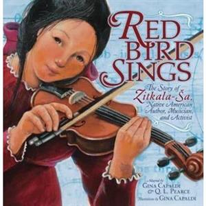 Red Bird Sings  The Story of ZitkalaSa Native American Author Musician and Activist by Gina Capaldi & Q L Pearce