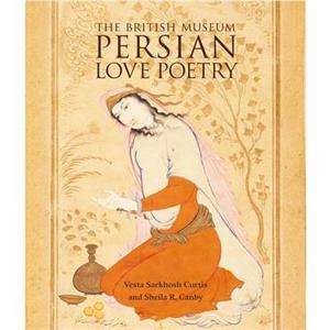 Persian Love Poetry by Sheila R. Canby