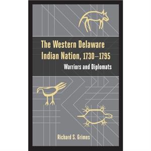 The Western Delaware Indian Nation 17301795 by Richard S. Grimes