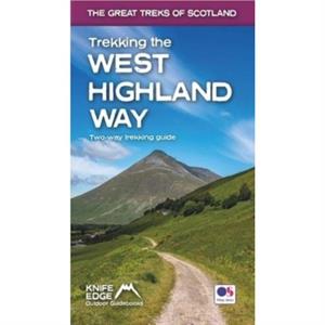 Trekking the West Highland Way Scotlands Great Trails Guidebook with OS 125k maps Twoway guidebook described northsouth and southnorth by Andrew McCluggage