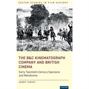 The BC Kinematograph Company and British Cinema by Gerry Turvey