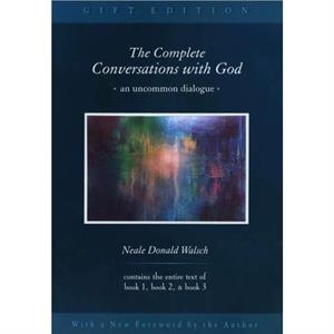 The Complete Conversations with God  An Uncommon Dialogue by Neale Donald Walsch