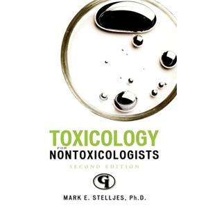 Toxicology for NonToxicologists by Mark E. Stelljes