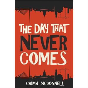 The Day That Never Comes by Caimh McDonnell