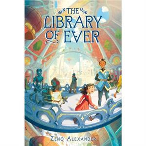 The Library of Ever by Zeno Alexander