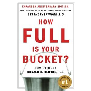 How Full Is Your Bucket Expanded Anniversary Edition by Tom Rath