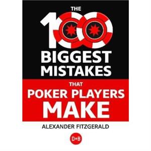 The 100 Biggest Mistakes That Poker Players Make by Alexander Fitzgerald