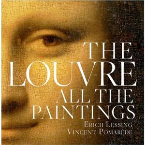 The Louvre All The Paintings by Vincent Pomarede