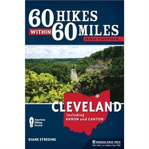 60 Hikes Within 60 Miles Cleveland by Diane Stresing