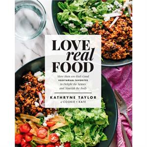 Love Real Food by Kathryne Taylor