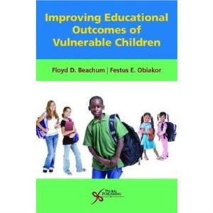 Improving Educational Outcomes of Vulnerable Children by Floyd D. Beachum