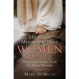 The Most Misunderstood Women of the Bible by Mary E. DeMuth