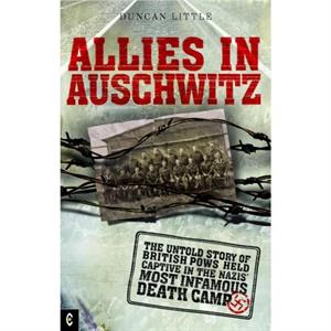 Allies in Auschwitz by Duncan Little