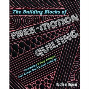 The Building Blocks of FreeMotion Quilting by Kathleen Riggins