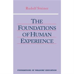 The Foundations of Human Experience by Rudolf Steiner