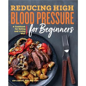 Reducing High Blood Pressure for Beginners by Kim Larson