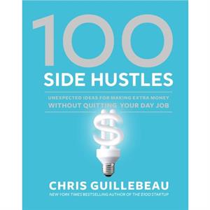 100 Side Hustles by Chris Guillebeau