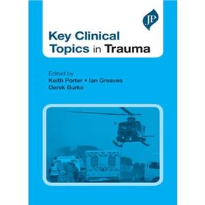 Key Clinical Topics in Trauma by Derek Burke