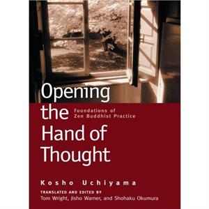 Opening the Hand of Thought  Foundations of Zen Buddhist Practice by Kosho Uchiyama