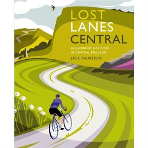 Lost Lanes Central England by Jack Thurston