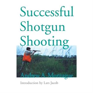 Successful Shotgun Shooting by Andrew Montague