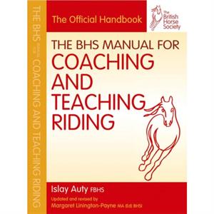 BHS Manual for Coaching and Teaching Riding by The British Horse Society