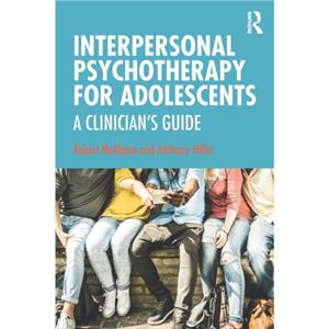 Interpersonal Psychotherapy for Adolescents by Anthony Hillin