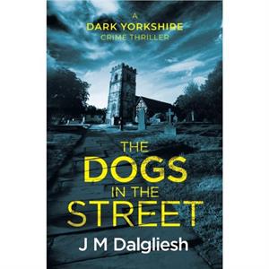 The Dogs in the Street by Dalgliesh & J & M