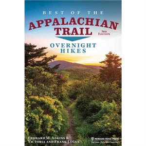 Best of the Appalachian Trail Overnight Hikes by Frank Logue