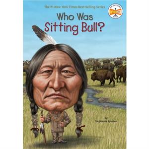 Who Was Sitting Bull by Stephanie Spinner & Who Hq & Illustrated by Jim Eldridge