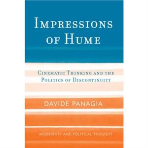 Impressions of Hume  Cinematic Thinking and the Politics of Discontinuity by Davide Panagia