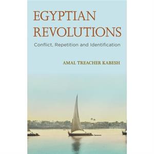 Egyptian Revolutions  Conflict Repetition and Identification by Amal Treacher Kabesh