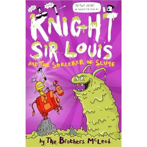 Knight Sir Louis and the Sorcerer of Slime by The Brothers McLeod