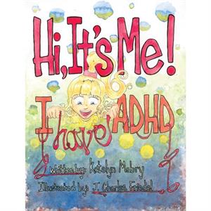 Hi Its Me I Have ADHD by Katelyn Mabry