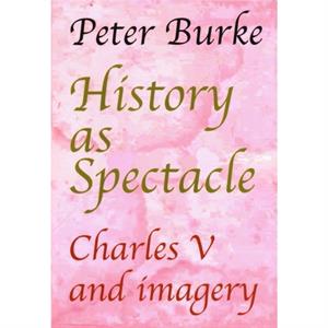 History as Spectacle by Peter Burke