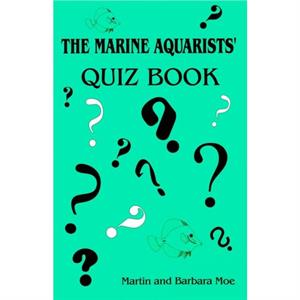 The Marine Aquarists Quiz Book by Martin A. Moe