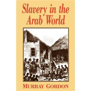 Slavery in the Arab World by Murray Gordon