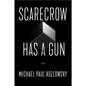 Scarecrow Has a Gun by Michael Paul Kozlowsky