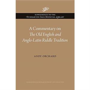 A Commentary on The Old English and AngloLatin Riddle Tradition by Andy Orchard