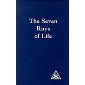 The Seven Rays of Life by Alice A. Bailey