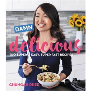 Damn Delicious 100 Super Easy Super Fast Recipes by Chungah Rhee