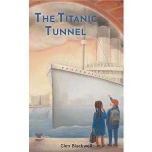 The Titanic Tunnel by Glen Blackwell