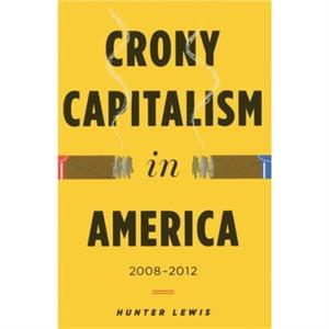 Crony Capitalism in America by Hunter Lewis