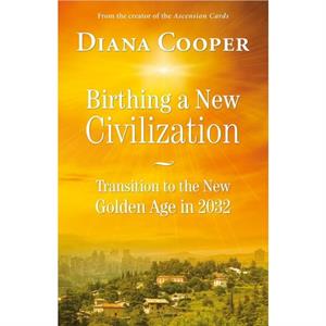 Birthing A New Civilization by Diana Cooper