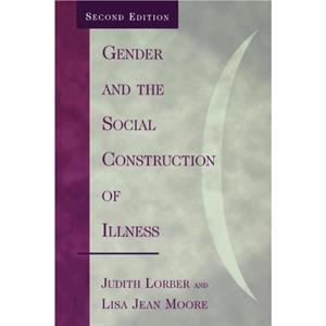 Gender and the Social Construction of Illness by Lisa Jean Moore