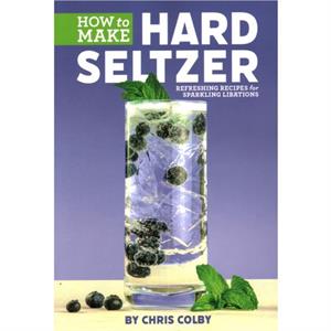 How to Make Hard Seltzer by Chris Colby