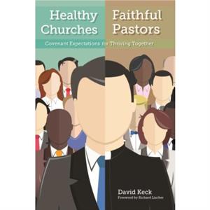 Healthy Churches Faithful Pastors by David A. Keck