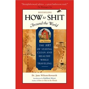 How To Shit Around the World 2nd Edition by Dr. Jane WilsonHowarth