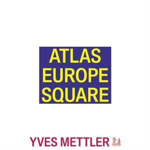 Atlas Europe Square by Yves Mettler