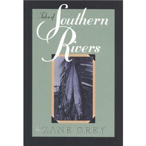 Tales of Southern Rivers by Zane Grey